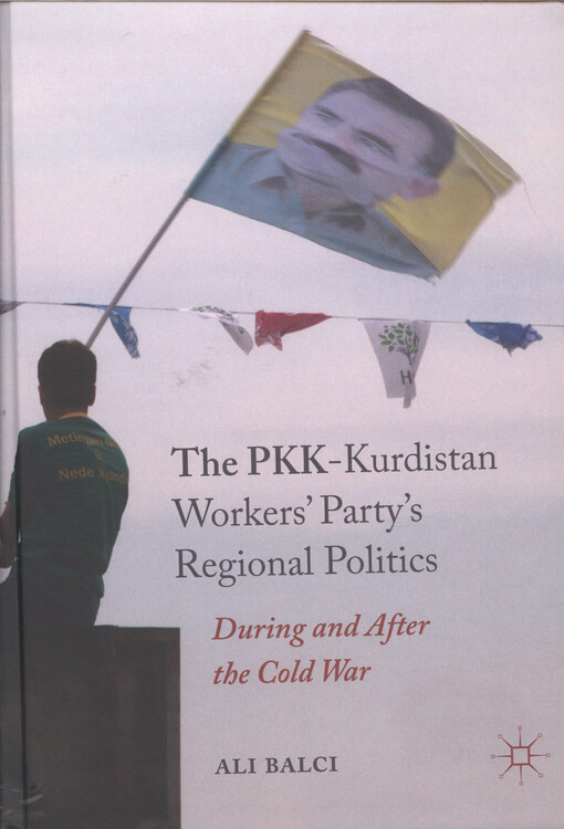 The PKK-Kurdistan workers' party's regional politics : during and after the Cold war