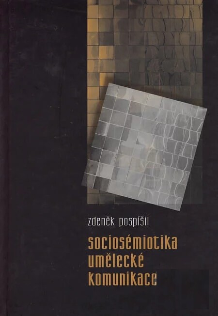 Sociosémiotika umělecké komunikace : (česko-slovenská varianta)