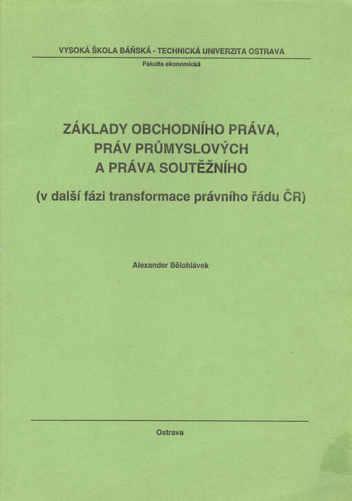 Základy obchodního práva, práv průmyslových a práva soutěžního : (v další fázi transformace právního řádu ČR)