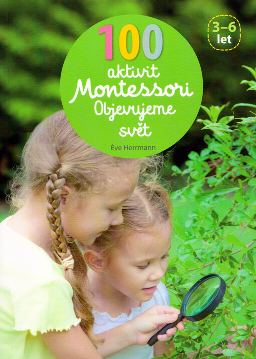 100 aktivit Montessori : objevujeme svět