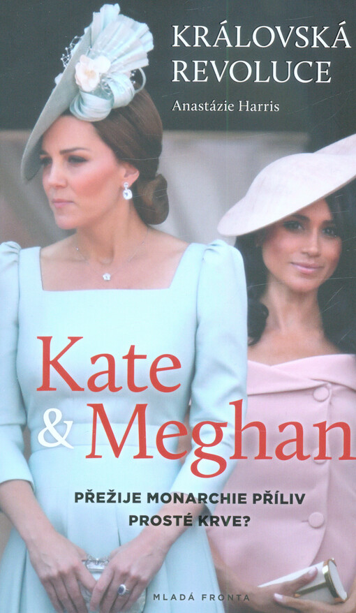 Kate & Meghan : královská revoluce : přežije monarchie příliv prosté krve?