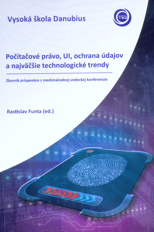Počítačové právo, UI, ochrana údajov a najväčšie technologické trendy : zborník príspevkov z medzinárodnej vedeckej konferencie