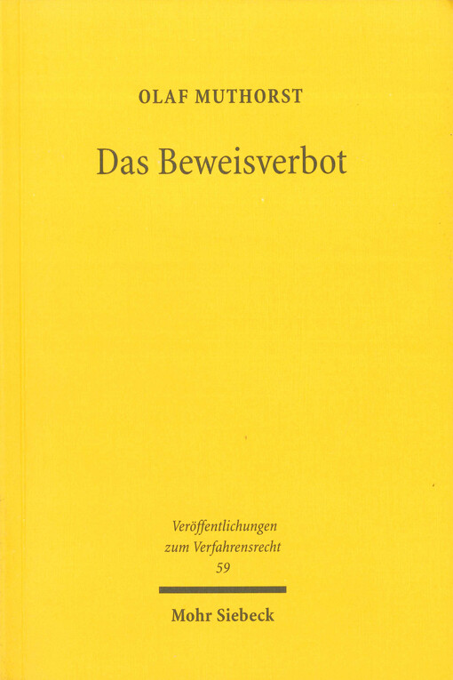 Das Beweisverbot : Grundlegung und Konkretisierung rechtlicher Grenzen der Beweiserhebung und der Beweisverwertung im Zivil-, Straf- und Verwaltungsverfahren