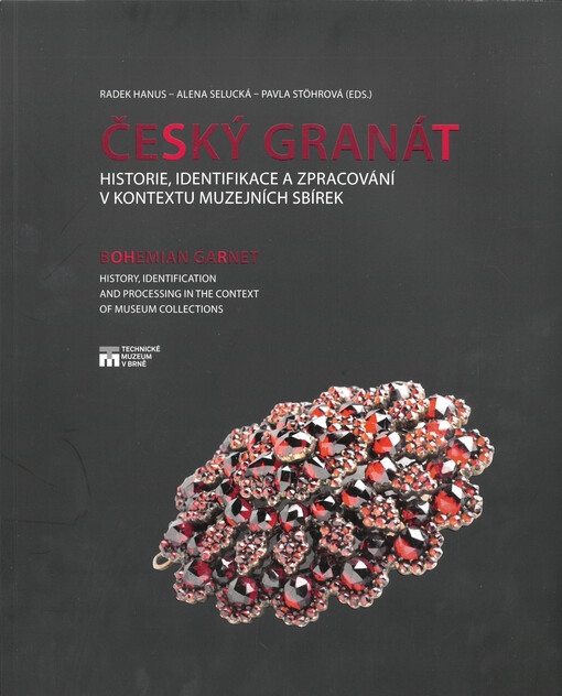 Český granát : historie, identifikace a zpracování v kontextu muzejních sbírek = Bohemian garnet : history, identification and processing in the context of museum collections