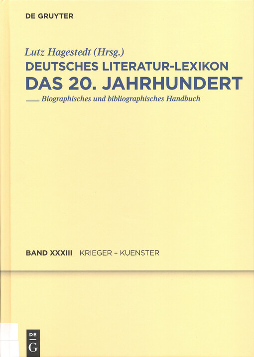 Deutsches Literatur-Lexikon : das 20. Jahrhundert : biographisch-bibliographisches Handbuch. Dreiunddreissigster Band, Krieger- Kuenster