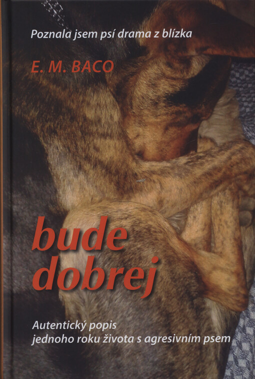 Bude dobrej : autentický popis jednoho roku života s agresivním psem : poznala jsem psí drama z blízka