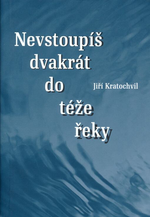 Nevstoupíš dvakrát do téže řeky