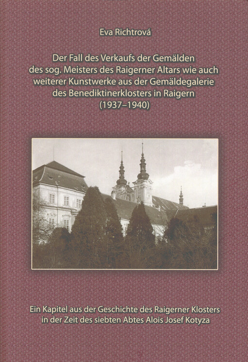 Fall des Verkaufs der Gemälden des sog. Meisters des Raigerner Altars wie auch weiterer Kunstwerke aus der Gemäldegalerie des Benediktinerklosters in Raigern (1937-1940): ein Kapitel aus der Geschichte des Raigerner Klosters in der Zeit des siebten Abtes Alois Josef Kotyza