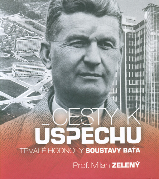 Cesty k úspěchu : trvalé hodnoty soustavy Baťa