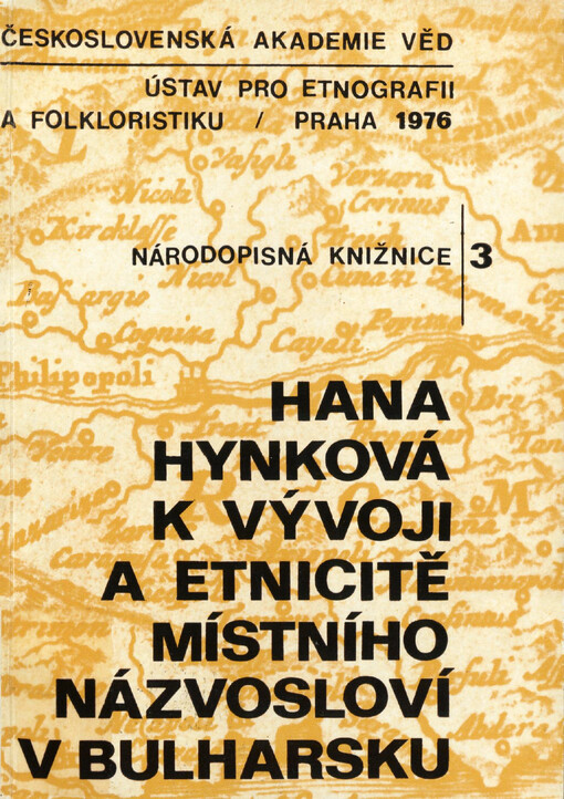 K vývoji a etnicitě místního názvosloví v Bulharsku : (rozbor a zhodnocení poznatků z evropských cestopisů 15. a 16. století, publikovaných tureckých archiválií a starých map) = Zur Entfaltung und Ethnizität der lokalen Terminologie in Bulgarien : (Analys