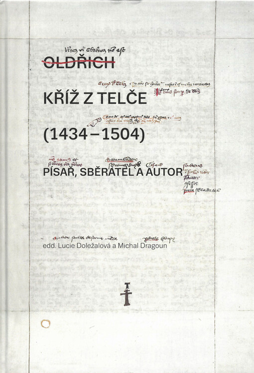 Kříž z Telče (1434-1504) : písař, sběratel a autor