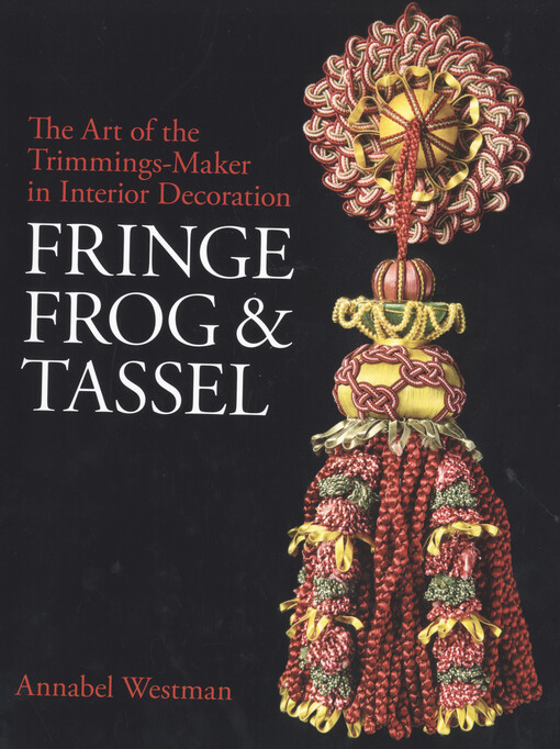 Fringe, frog and tassel. The art of the trimmings maker