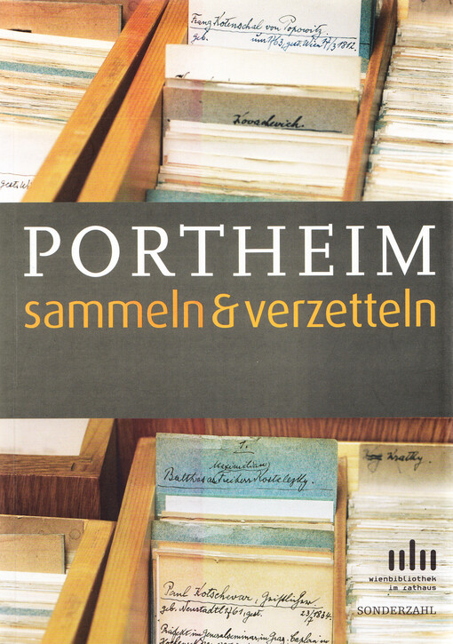 Portheim : sammeln & verzetteln : die Bibliothek und der Zettelkatalog des Sammlers Max von Portheim in der Wienbibliothek