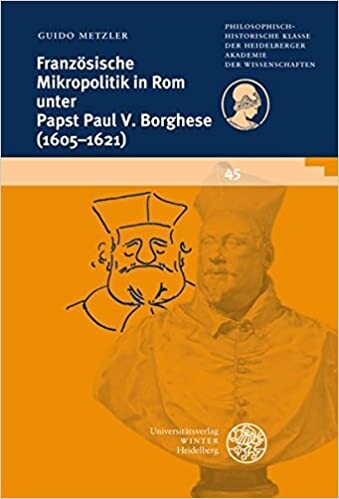 Französische Mikropolitik in Rom unter Papst Paul V. Borghese (1605 - 1621)