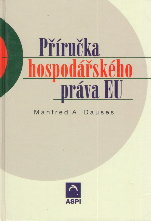 Příručka hospodářského práva EU: (základy vnitřního trhu, ochrana životního prostředí a ochrana spotřebitele)
