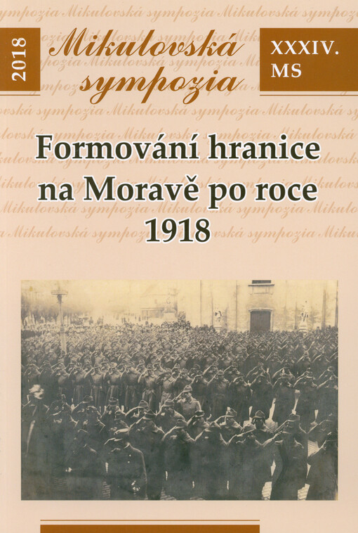 Formování hranice na Moravě po roce 1918 : Mikulovská sympozia : XXXIV. MS 2018 : 10.-11. října 2018