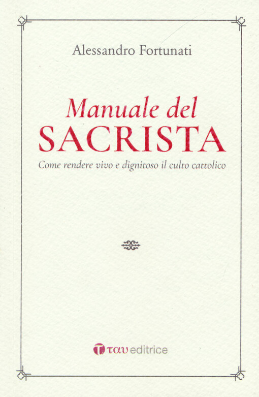Il manuale del sacrista : come rendere viva e dignitosa la liturgia della chiesa