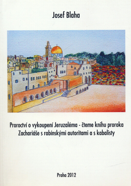 Proroctví o vykoupení Jeruzaléma :čteme knihu proroka Zachariáše s rabínskými autoritami a s kabalisty