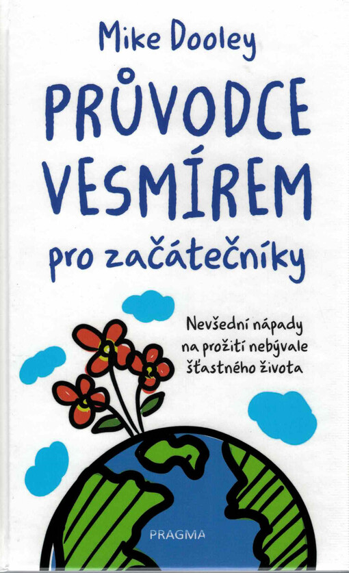 Průvodce vesmírem pro začátečníky : nevšední nápady na prožití nebývale šťastného života