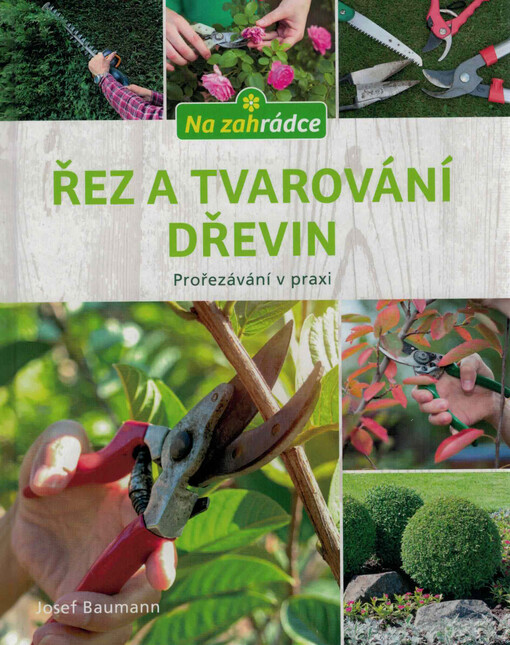 Řez a tvarování dřevin : prořezávání v praxi