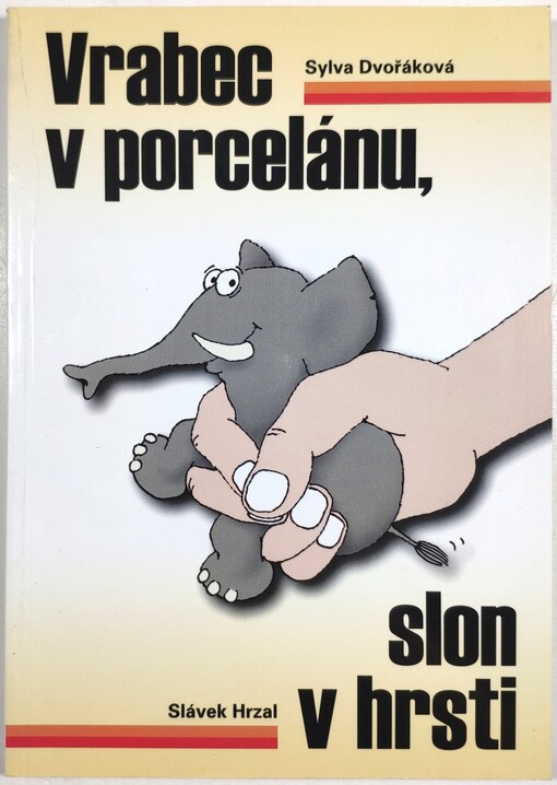 Vrabec v porcelánu, slon v hrsti