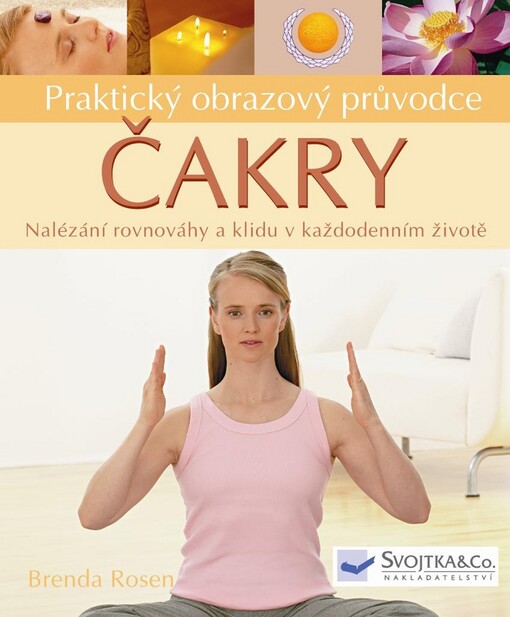 Čakry : praktický obrazový průvodce : nalézání rovnováhy a klidu v každodenním životě