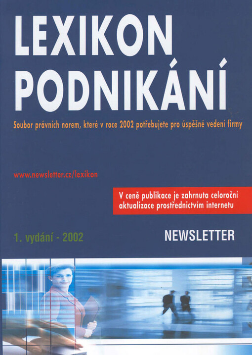Lexikon podnikání 2002 : soubor právních norem, které v roce 2002 potřebujete pro úspěšné vedení firmy : vybrané daňové zákony, předpisy pro vedení účetnictví, výpočet cestovních náhrad a související předpisy