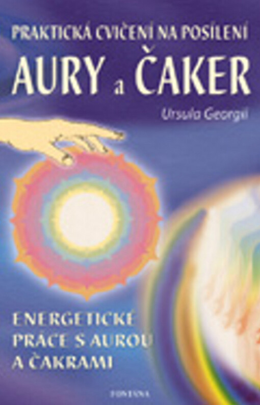 Praktická cvičení na posílení aury a čaker : 56 cvičení pro uzemnění, kontakt a očistu