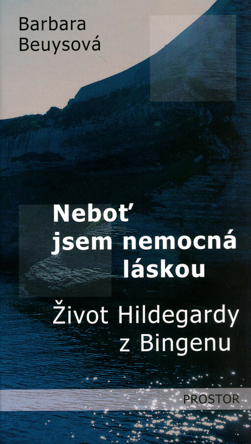 Neboť jsem nemocná láskou: život Hildegardy z Bingenu