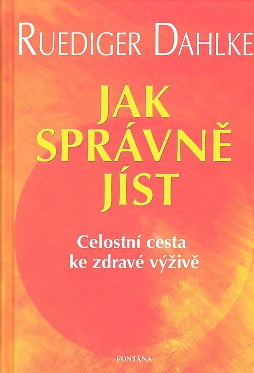 Jak správně jíst : celostní cesta ke zdravé výživě