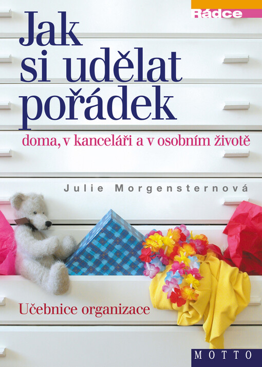 Jak si udělat pořádek doma, v kanceláři a v osobním životě: učebnice organizace