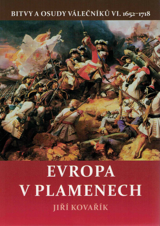 Bitvy a osudy válečníků. VI., Evropa v plamenech (1652-1718)