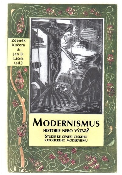 Modernismus - historie nebo výzva?: studie ke genezi českého katolického modernismu