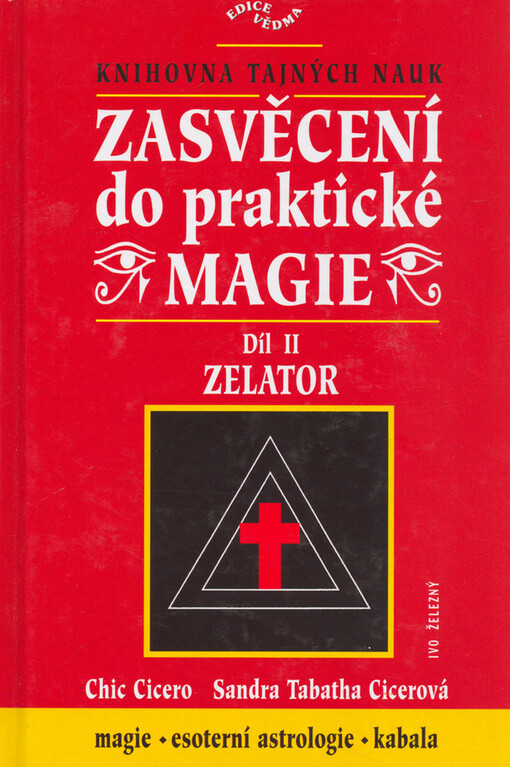 Zasvěcení do praktické magie : úplný soubor učení pro mágy solitéry i mágy ve skupinách. II, Zelator
