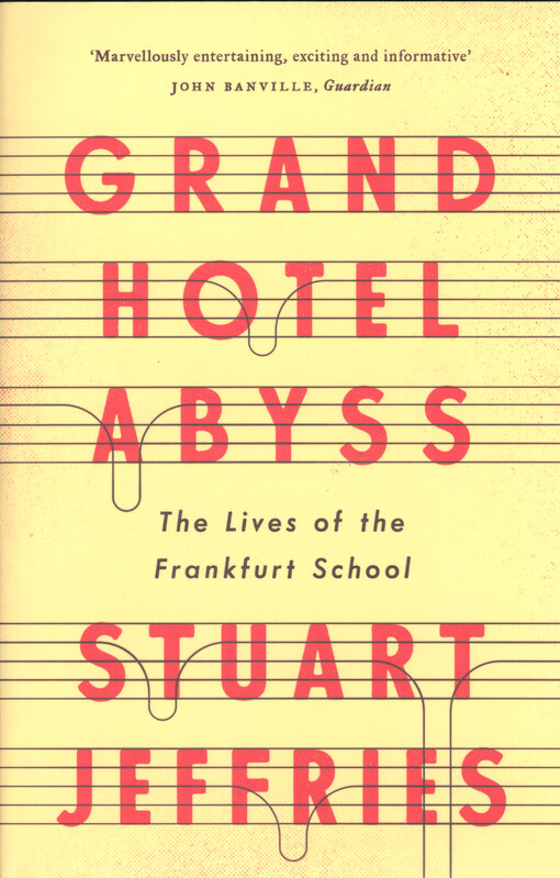 Grand hotel Abyss : the lives of the Frankfurt School