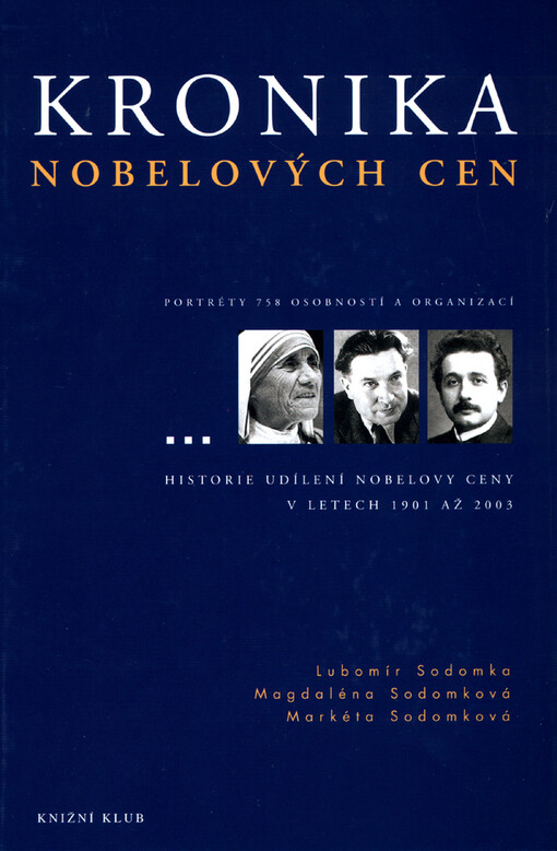 Kronika Nobelových cen: [Nobelovy ceny za fyziku, chemii, fyziologii a medicínu, literaturu, mír a ceny Švédské říšské banky za ekonomii]