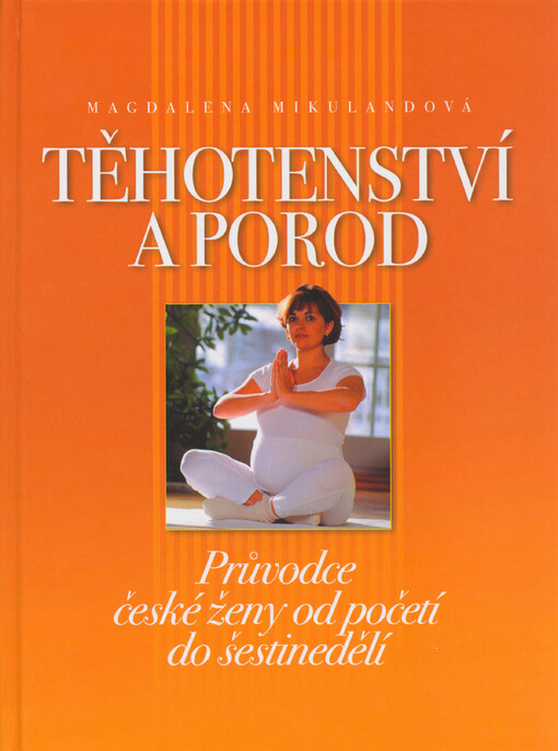 Těhotenství a porod: průvodce české ženy od početí do šestinedělí