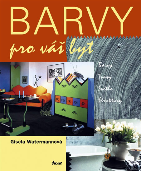 Barvy pro váš byt : barvy, tvary, světlo, struktury, Vyd. 2.