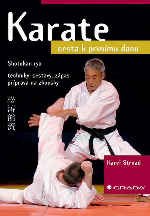 Karate : cesta k prvnímu danu : Shotokan ryu : techniky, sestavy, zápas, příprava na zkoušky