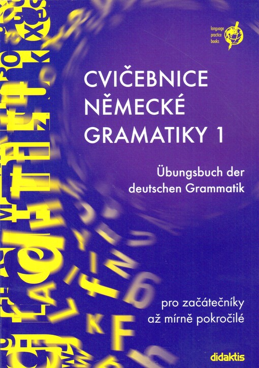 Cvičebnice německé gramatiky 1 =: Übungsbuch der deutschen Grammatik : pro začátečníky až mírně pokročilé