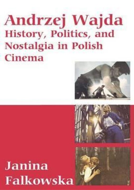 Andrzej Wajda : History, Politics, and Nostalgia in Polish Cinema