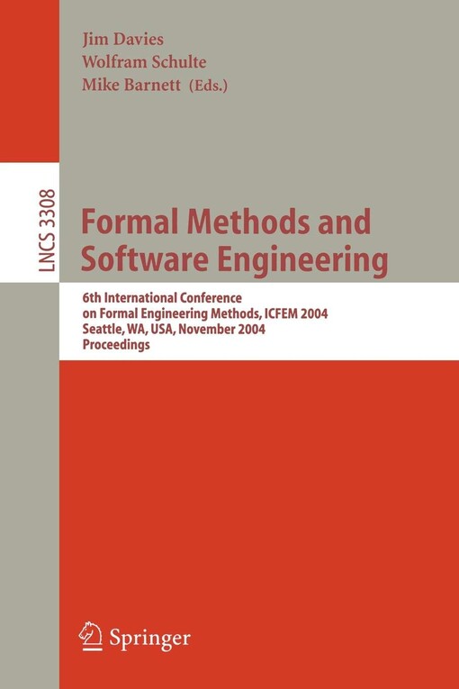 Formal Methods and Software Engineering: 6th International Conference on Formal Engineering Methods, ICFEM 2004, Seattle, WA, USA, November 8-12, 2004, Proceedings (Lecture Notes in Computer Science)