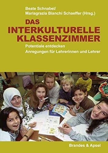 Das interkulturelle Klassenzimmer : Potenziale entdecken Anregungen für Lehrerinnen und Lehrer