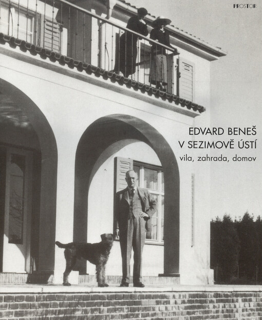 Edvard Beneš v Sezimově Ústí: vila, zahrada, domov