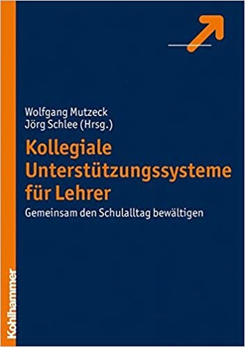 Kollegiale Unterstützungssysteme für Lehrer : Gemeinsam den Schulltag bewältigen