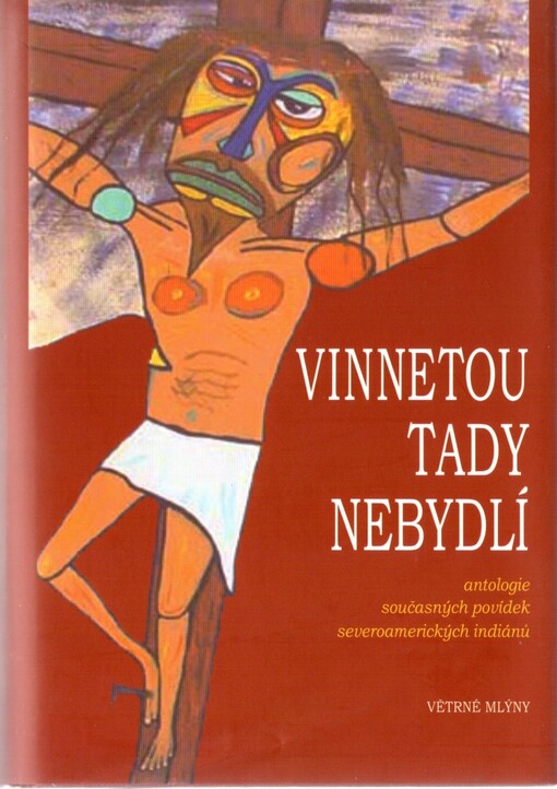 Vinnetou tady nebydlí: antologie současných povídek severoamerických indiánů