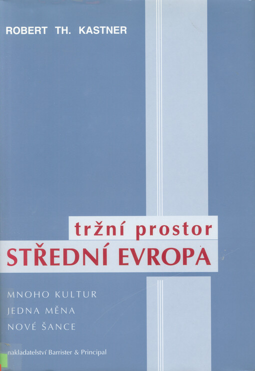 Tržní prostor střední Evropa : mnoho kultur, jedna měna, nové šance = [Orig.: Marktplatz Mitteleuropa]