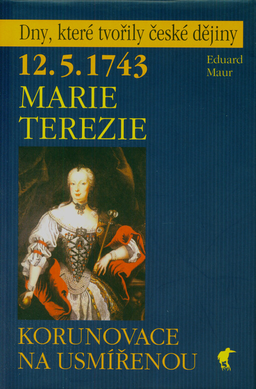 Marie Terezie : korunovace na usmířenou : 12.5.1743
