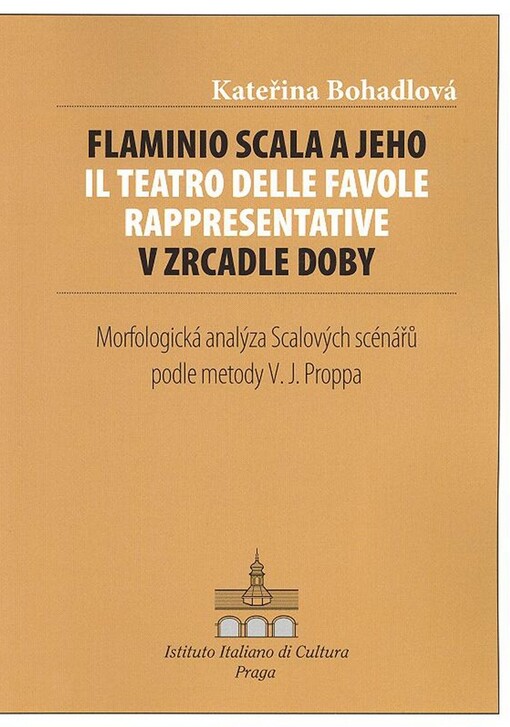 Flaminio Scala a jeho Il teatro delle favole rappresentative v zrcadle doby : morfologická analýza Scalových scénářů podle metody V.J. Proppa : diplomová práce obhájená na Oddělení italianistiky Ústavu románských studií Filozofické fakulty Univerzity Karl