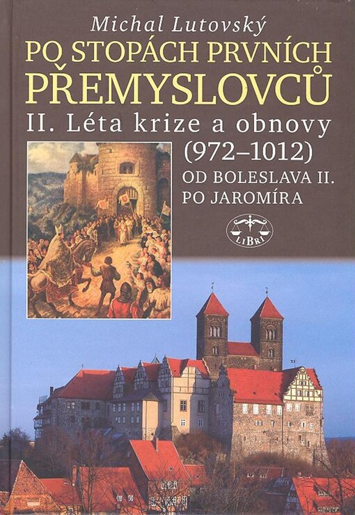 Po stopách prvních Přemyslovců : Díl II., Léta krize a obnovy (972-1012) : od Boleslava II. po Jaromíra
